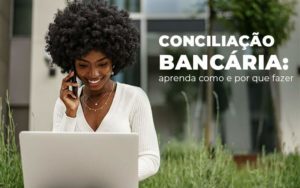Conciliacao Bancaria Aprenda Como E Por Que Fazer Blog - ONLINE CONTABILIDADE
